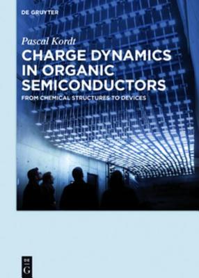 Full Download Charge Dynamics in Organic Semiconductors: From Chemical Structures to Devices - Pascal Kordt | ePub