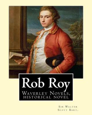 Download Rob Roy, the Waverley Novels by: Sir Walter Scott Bart. (Historical Novels): Rob Roy (1817) Is a Historical Novel by Walter Scott. - Walter Scott file in ePub