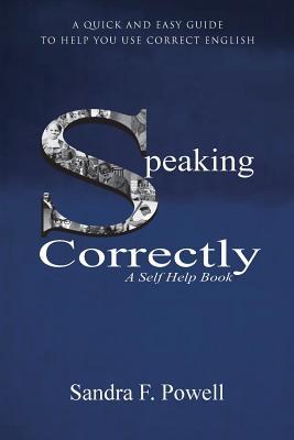 Read Online Speaking Correctly: A Quick and Easy Guide to Help You Use Correct English - Sandra F Powell file in PDF