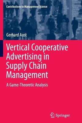 Read Online Vertical Cooperative Advertising in Supply Chain Management: A Game-Theoretic Analysis - Gerhard Aust file in PDF