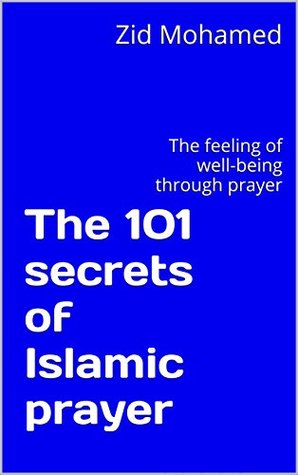 Read The 101 secrets of Islamic prayer: The feeling of well-being through prayer (the lights of islam) - Zid Mohamed file in ePub