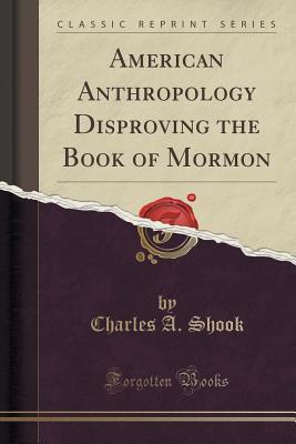 Read American Anthropology Disproving the Book of Mormon - Charles A. Shook file in ePub