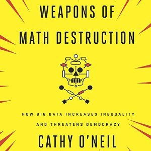 Read Online Weapons of Math Destruction: How Big Data Increases Inequality and Threatens Democracy - Cathy O'Neil | PDF