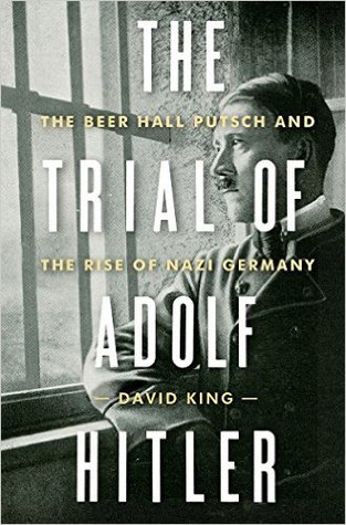 Read The Trial of Adolf Hitler: The Beer Hall Putsch and the Rise of Nazi Germany - David King file in PDF