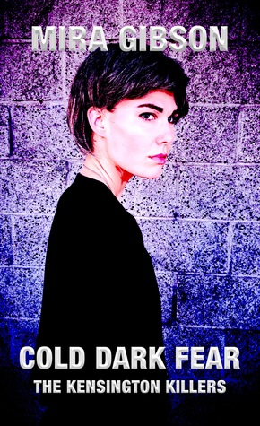 Full Download Cold Dark Fear (Prequel to The Kensington Killers Series) - Mira Gibson | PDF