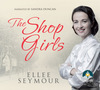 Full Download The Shop Girls: A True Story of Hard Work, Friendship and Fashion in an Exclusive 1950s Department Store - Ellee Seymour | ePub