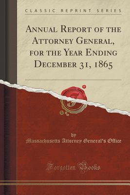 Full Download Annual Report of the Attorney General, for the Year Ending December 31, 1865 (Classic Reprint) - Massachusetts Attorney General's Office | PDF