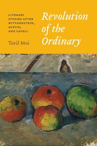 Read Revolution of the Ordinary: Literary Studies after Wittgenstein, Austin, and Cavell - Toril Moi | PDF