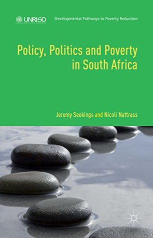 Download Policy, Politics and Poverty in South Africa (Developmental Pathways to Poverty Reduction) - Jeremy Seekings | PDF