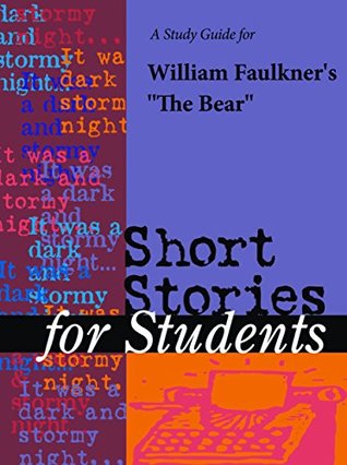 Read Online A Study Guide to William Faulkner's Bear (Short Stories for Students) - The Gale Group file in PDF