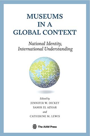 Download Museums in a Global Context: National Identity, International Understanding - Jennifer Dickey file in PDF