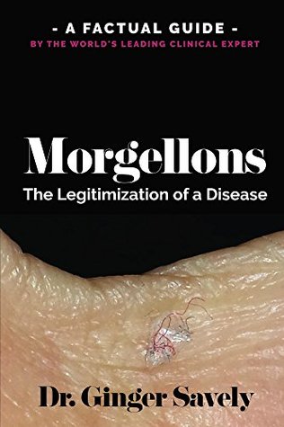 Full Download Morgellons: The legitimization of a disease: A Factual Guide by the World's Leading Clinical Expert - Ginger Savely file in PDF