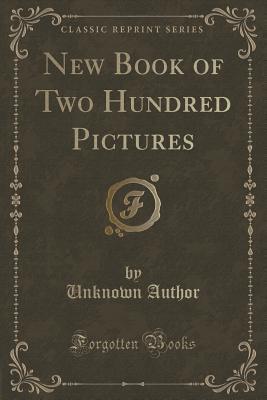Full Download New Book of Two Hundred Pictures (Classic Reprint) - Unknown file in PDF
