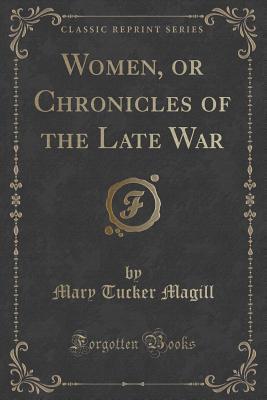 Full Download Women, or Chronicles of the Late War (Classic Reprint) - Mary Tucker Magill | ePub