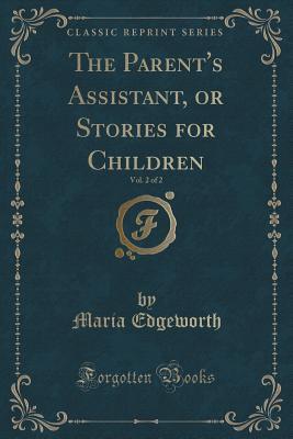 Full Download The Parent's Assistant, or Stories for Children, Vol. 2 of 2 (Classic Reprint) - Maria Edgeworth | PDF