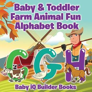 Read Online Baby & Toddler Farm Animal Fun - Alphabet Book - Baby IQ Builder Books | ePub
