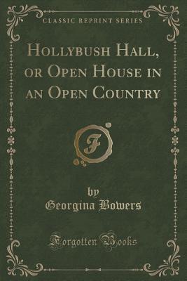 Download Hollybush Hall, or Open House in an Open Country (Classic Reprint) - Georgina Bowers file in ePub