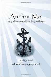 Read Anchor Me: Laying a Foundation in Bible Study and Prayer - Patti Londa Greene | PDF