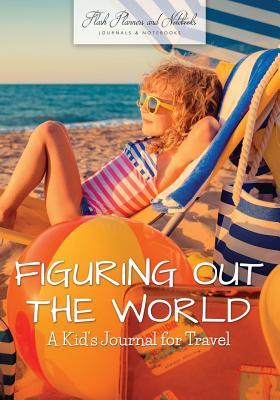 Read Figuring Out the World: A Kid's Journal for Travel -  file in ePub