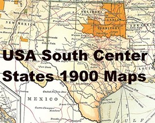 Read Online USA South Center States 1900 ad Maps: Mississippi to Rio Grande rivers and West plains to Gulf of Mexico - Tadhg McKenna | PDF