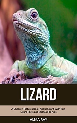 Full Download Lizard: A Children Pictures Book About Lizard With Fun Lizard Facts and Photos For Kids - Alma Ray | ePub