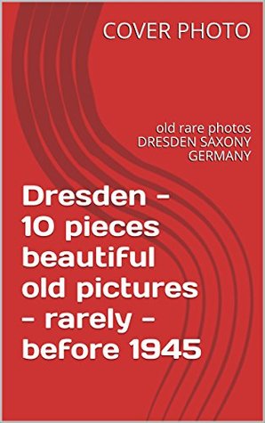 Read Dresden - 10 pieces beautiful old pictures - rarely - before 1945: old rare photos DRESDEN SAXONY GERMANY - Unknown | PDF