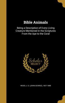 Read Bible Animals: Being a Description of Every Living Creature Mentioned in the Scriptures from the Ape to the Coral - John George Wood file in PDF