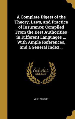 Read A Complete Digest of the Theory, Laws, and Practice of Insurance; Compiled from the Best Authorities in Different Languages  with Ample References, and a General Index .. - John Weskett | ePub