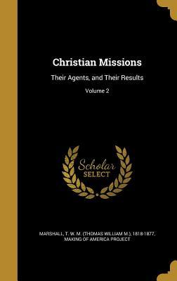 Full Download Christian Missions: Their Agents, and Their Results; Volume 2 - Thomas William M. Marshall file in ePub
