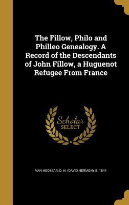 Read The Fillow, Philo and Philleo Genealogy. a Record of the Descendants of John Fillow, a Huguenot Refugee from France - D H B 1844 Van Hoosear file in PDF