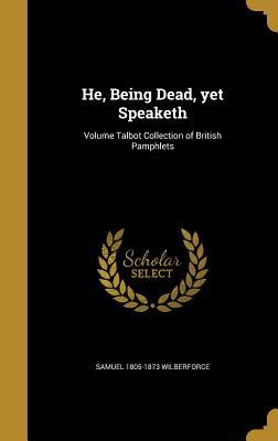 Full Download He, Being Dead, Yet Speaketh; Volume Talbot Collection of British Pamphlets - Samuel Wilberforce file in ePub