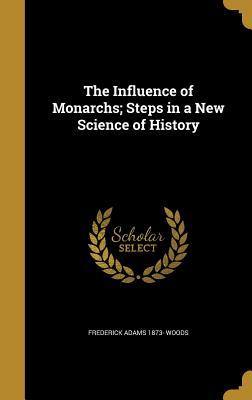 Read The Influence of Monarchs; Steps in a New Science of History - Frederick Adams Woods | ePub