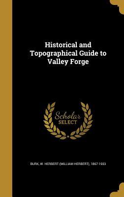 Download Historical and Topographical Guide to Valley Forge - W Herbert Burk | PDF