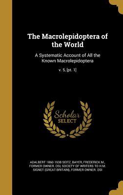 Read Online The Macrolepidoptera of the World: A Systematic Account of All the Known Macrolepidoptera; V. 5, [Pt. 1] - Adalbert Seitz | ePub