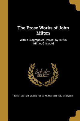 Download The Prose Works of John Milton: With a Biographical Introd. by Rufus Wilmot Griswold - John Milton file in PDF