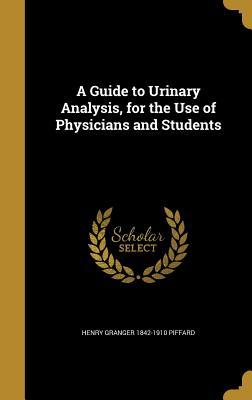 Download A Guide to Urinary Analysis, for the Use of Physicians and Students - Henry Granger 1842-1910 Piffard | PDF