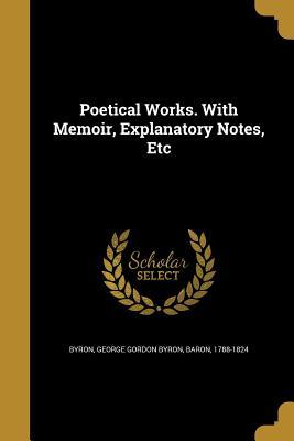 Read Online Poetical Works. with Memoir, Explanatory Notes, Etc - Lord Byron | PDF