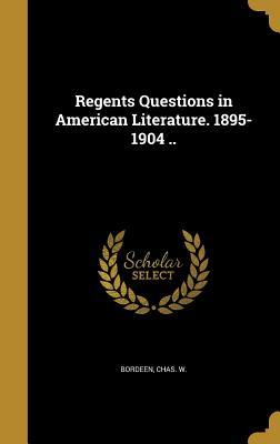 Read Regents Questions in American Literature. 1895-1904 .. - Chas W Bordeen | PDF