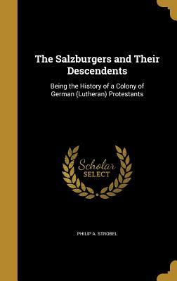 Read The Salzburgers and Their Descendents: Being the History of a Colony of German (Lutheran) Protestants - P.A. Strobel file in ePub
