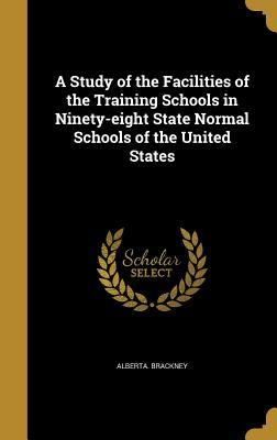 Read A Study of the Facilities of the Training Schools in Ninety-Eight State Normal Schools of the United States - Alberta Brackney | ePub