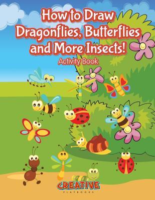 Read How to Draw Dragonflies, Butterflies and More Insects! Activity Book - Creative Playbooks file in ePub