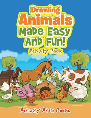 Read Drawing Animals Made Easy and Fun! Activity Book - Activity Attic Books file in PDF