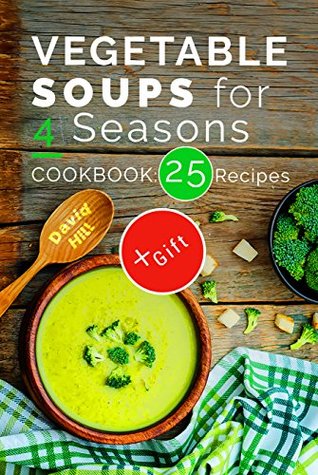 Download Vegetable soups for 4 seasons.Cookbook: 25 recipes. - David Hill file in PDF