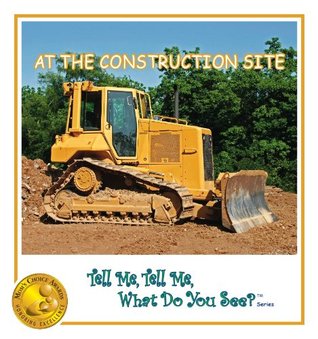 Full Download At The Construction Site (Mom's Choice Awards - Gold Recipient) [Tell Me, Tell Me, What Do You See? TM Series] - Lauren McNerney Stinnett file in PDF