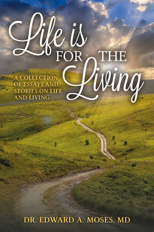 Download Life Is for the Living: A Collection of Essays and Stories on Life and Living - Edward A. Moses | ePub