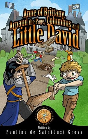 Full Download Anne of Brittany, Arnaud the Page, Columbus and Little DAVID: The Adventures of David and the Magic Coin, Book 4 - Pauline De Saint-Just Gross | ePub