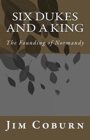 Download Six Dukes and a King: The Founding of Normandy - Jim Coburn file in ePub
