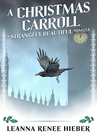 Read Online A Christmas Carroll: A Strangely Beautiful Novella - Leanna Renee Hieber | ePub