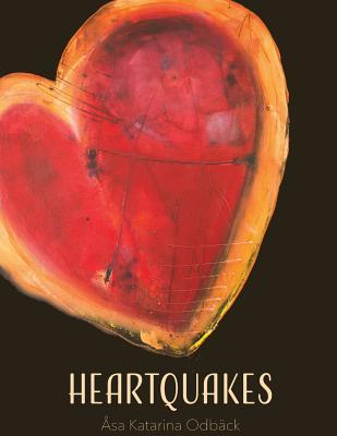 Download Heartquakes: Paintings and Poems for Healing Hearts - Asa Katarina Odback | PDF