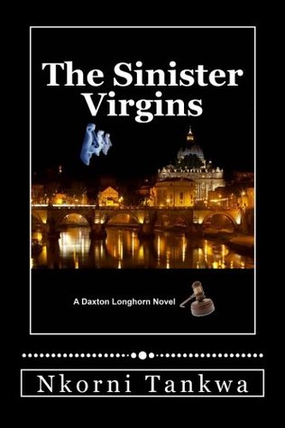 Full Download The Sinister Virgins: A Daxton Longhorn Novel - Nkorni Tankwa file in ePub